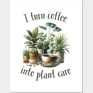 I turn coffee into plant care Posters and Art